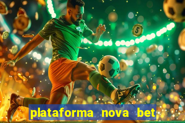 plataforma nova bet com bonus de cadastro